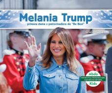 Melania Trump: Primera Dama Y Patrocinadora de "be Best" (Melania Trump: First Lady & Be Best Backer) di Grace Hansen edito da ABDO KIDS
