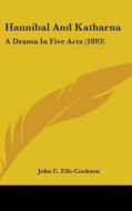 Hannibal and Katharna: A Drama in Five Acts (1893) di John Cookson Fife-Cookson edito da Kessinger Publishing