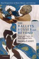 The Ballets Russes and Beyond di Davinia Caddy edito da Cambridge University Press