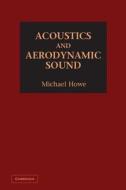 Acoustics and Aerodynamic Sound di Michael Howe edito da Cambridge University Press
