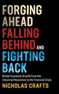 Forging Ahead, Falling Behind and Fighting Back di Nicholas Crafts edito da Cambridge University Press