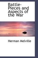 Battle-pieces And Aspects Of The War di Herman Melville edito da Bibliolife