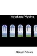 Woodland Wooing di Eleanor Putnam edito da Bibliolife