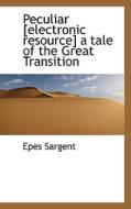 Peculiar [electronic Resource] A Tale Of The Great Transition di Epes Sargent edito da Bibliolife