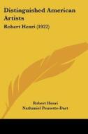 Distinguished American Artists: Robert Henri (1922) di Robert Henri, Nathaniel Pousette-Dart edito da Kessinger Publishing