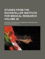 Studies from the Rockefeller Institute for Medical Research Volume 38 di Rockefeller Institute Research edito da Rarebooksclub.com