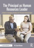 The Principal as Human Resources Leader: A Guide to Exemplary Practices for Personnel Administration di M. Scott Norton edito da ROUTLEDGE