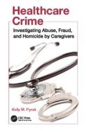 Healthcare Crime di Kelly M. (Virgo Publishing LLC Pyrek edito da Taylor & Francis Ltd