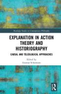 Explanation in Action Theory and Historiography edito da Taylor & Francis Ltd