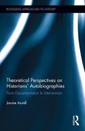 Theoretical Perspectives on Historians' Autobiographies di Jaume (University of Navarra Aurell edito da Taylor & Francis Ltd