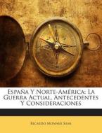Espana y Norte-America: La Guerra Actual, Antecedentes y Consideraciones di Ricardo Monner Sans edito da Nabu Press