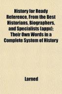 History For Ready Reference, From The Be di Larned edito da General Books