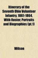 Itinerary Of The Seventh Ohio Volunteer di Geoff Wilson edito da General Books