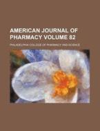 American Journal Of Pharmacy Volume 82 di Philadelphi Science edito da Rarebooksclub.com