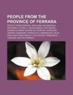 People From The Province Of Ferrara: Ces di Books Group edito da Books LLC, Wiki Series