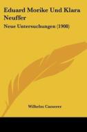 Eduard Morike Und Klara Neuffer: Neue Untersuchungen (1908) di Wilhelm Camerer edito da Kessinger Publishing