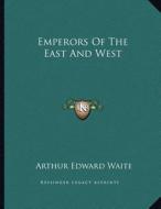Emperors of the East and West di Arthur Edward Waite edito da Kessinger Publishing