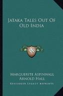 Jataka Tales Out of Old India di Marguerite Aspinwall edito da Kessinger Publishing