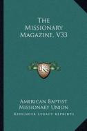 The Missionary Magazine, V33 di American Baptist Missionary Union edito da Kessinger Publishing