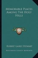 Memorable Places Among the Holy Hills di Robert Laird Stewart edito da Kessinger Publishing