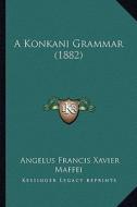 A Konkani Grammar (1882) di Angelus Francis Xavier Maffei edito da Kessinger Publishing