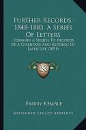 Further Records, 1848-1883, a Series of Letters: Forming a Sequel to Records of a Girlhood and Records of Later Life (1891) di Fanny Kemble edito da Kessinger Publishing