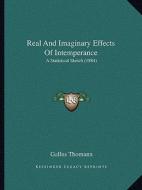 Real and Imaginary Effects of Intemperance: A Statistical Sketch (1884) di Gallus Thomann edito da Kessinger Publishing