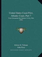 United States Coast Pilot, Atlantic Coast, Part 7: From Chesapeake Bay Entrance to Key West (1895) di Edwin H. Tillman, John Ross edito da Kessinger Publishing