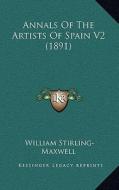 Annals of the Artists of Spain V2 (1891) di William Stirling-Maxwell edito da Kessinger Publishing
