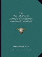 The War in Cartoons: A History of the War in One Hundred Cartoons by Twenty-Seven of the Most Prominent American Cartoonists (1919) edito da Kessinger Publishing