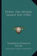 Etwas, Das Lessing Gesagt Hat (1782) di Friedrich Heinrich Jacobi edito da Kessinger Publishing
