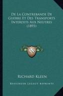 de La Contrebande de Guerre Et Des Transports Interdits Aux Neutres (1893) di Richard Kleen edito da Kessinger Publishing