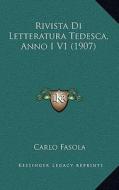 Rivista Di Letteratura Tedesca, Anno I V1 (1907) di Carlo Fasola edito da Kessinger Publishing