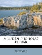A Life Of Nicholas Ferrar di Anonymous edito da Nabu Press