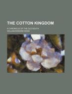 The Cotton Kingdom; A Chronicle of the Old South di William Edward Dodd edito da Rarebooksclub.com