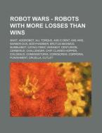 Robot Wars - Robots With More Losses Tha di Source Wikia edito da Books LLC, Wiki Series