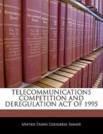 Telecommunications Competition And Deregulation Act Of 1995 edito da Bibliogov