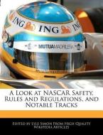 A Look at NASCAR Safety, Rules and Regulations, and Notable Tracks di Lyle Simon edito da WEBSTER S DIGITAL SERV S