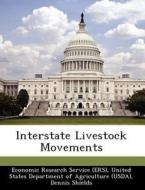 Interstate Livestock Movements di Dennis Shields, Kenneth Mathews edito da Bibliogov