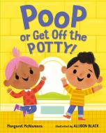 Poop or Get off the Potty! di Margaret McNamara edito da Henry Holt & Company Inc