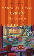 Catch Me If You Candy: A Bakeshop Mystery di Ellie Alexander edito da MINOTAUR