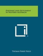 Postwar Land Settlement in Western Australia di Thomas Parry Field edito da Literary Licensing, LLC