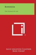 Buddhism: The Science of Life di Alice Leighton Cleather edito da Literary Licensing, LLC
