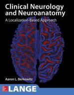 Lange Clinical Neurology and Neuroanatomy: A Localization-Based Approach di Aaron Berkowitz edito da McGraw-Hill Education