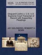 Dioguardi (john) V. U.s. U.s. Supreme Court Transcript Of Record With Supporting Pleadings di Jay Goldberg, Robert H Bork edito da Gale Ecco, U.s. Supreme Court Records