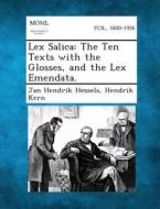 Lex Salica: The Ten Texts with the Glosses, and the Lex Emendata. di Jan Hendrik Hessels, Hendrik Kern edito da Gale, Making of Modern Law