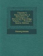 Chamber's Encyclopaedia: A Dictionary of Universal Knowledge, Volume 7 di Anonymous edito da Nabu Press