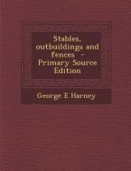 Stables, Outbuildings and Fences di George E. Harney edito da Nabu Press