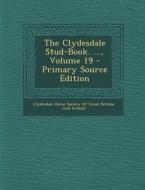 The Clydesdale Stud-Book. ..., Volume 19 edito da Nabu Press