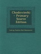 Chodowiecki - Primary Source Edition di Ludwig Joachim Karl Kaemmerer edito da Nabu Press